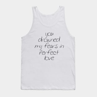 You drowned my fear in perfect love Tank Top